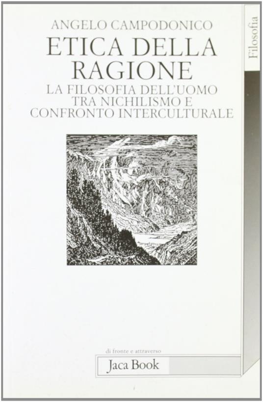 Etica della ragione. La filosofia dell'uomo tra nichilismo e confronto interculturale - Angelo Campodonico - copertina