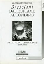 Bresciani: dal rottame al tondino. Mezzo secolo di siderurgia (1945-2000)
