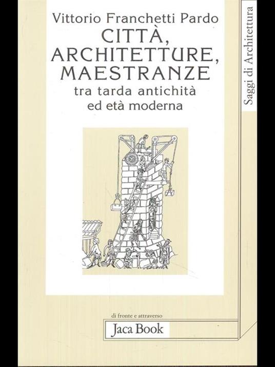 Città, architetture, maestranze tra tarda antichità ed età moderna - Vittorio Franchetti Pardo - 4