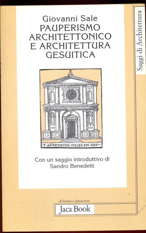 Pauperismo architettonico e architettura gesuitica. Dalla chiesa ad aula al Gesù di Roma - Giovanni Sale - 2