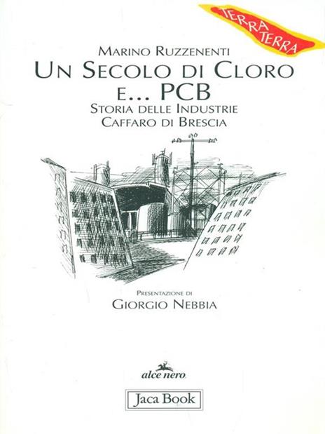 Un secolo di cloro e PCB. Storia delle industrie Caffaro di Brescia - Marino Ruzzenenti - copertina