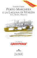 Porto Marghera e la laguna di Venezia. Vita, morte, miracoli - Fabrizio Fabbri - copertina