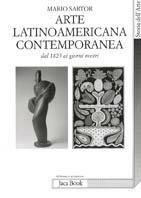 L'arte latinoamericana contemporanea. Dal 1825 ai nostri giorni - Mario Sartor - copertina