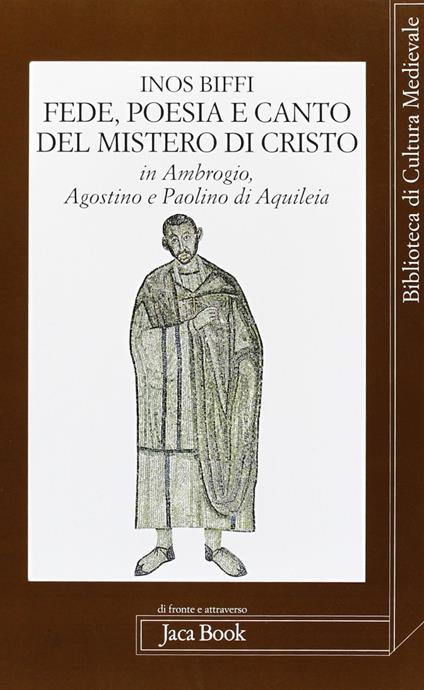 Fede poesia e canto del mistero di Cristo in sant'Ambrogio, sant'Agostino e Paolino di Aquileia - Inos Biffi - copertina