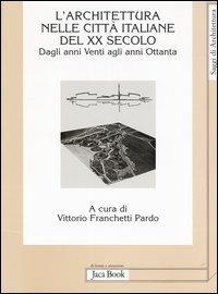 Architettura nelle città italiane del XX secolo. Dagli anni Venti agli anni Ottanta