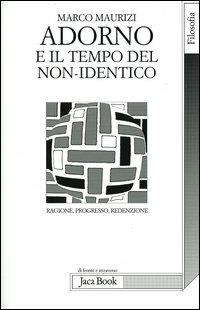 Adorno e il tempo del non-identico. Ragione, progresso, redenzione - Marco Maurizi - copertina