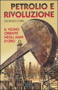 Petrolio e rivoluzione. Il Vicino Oriente negli anni d'oro - Georges Corm - copertina