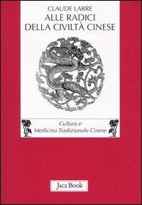 Alle radici della civiltà cinese - Claude Larre - copertina
