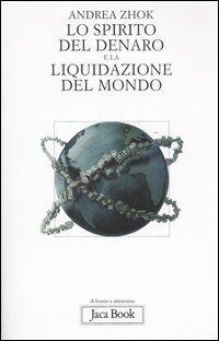 spirito del denaro e la liquidazione del mondo. Antropologia filosofica delle transazioni