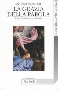 La grazia della parola. Karl Rahner e la poesia - Antonio Spadaro - copertina