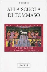 Alla scuola di Tommaso. La costruzione della teologia medievale - Inos Biffi - copertina