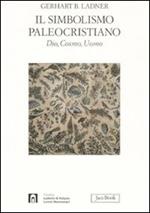 Il simbolismo paleocristiano. Dio, cosmo, uomo. Ediz. illustrata