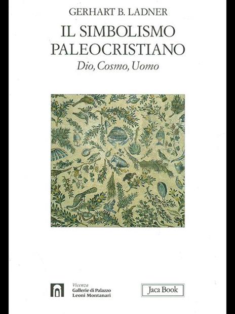 Il simbolismo paleocristiano. Dio, cosmo, uomo. Ediz. illustrata - Gerhart B. Ladner - 3