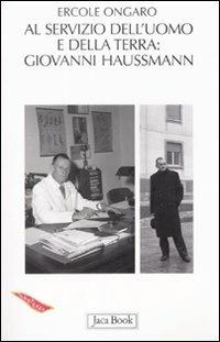 A servizio dell'uomo e della terra: Giovanni Haussmann (1906-1980) - Ercole Ongaro - copertina