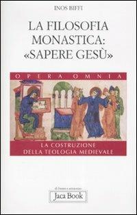 La costruzione della teologia. Vol. 4: La filosofia monastica: «sapere Gesù». - Inos Biffi - copertina