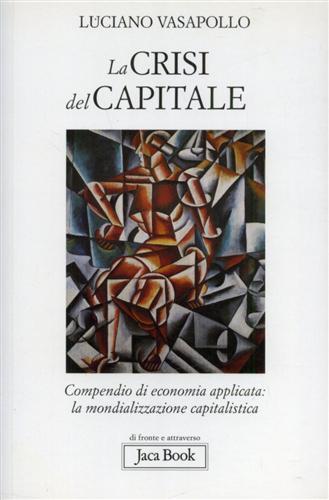 La crisi del capitale. Compendio di economia applicata. La mondializzazione capitalistica - Luciano Vasapollo - copertina