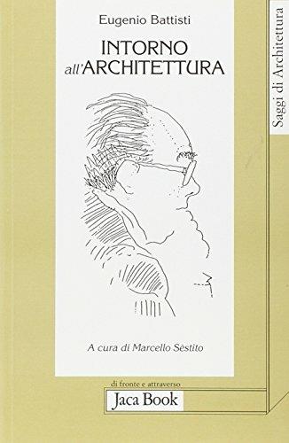 Intorno all'architettura. Scritti dal 1958 al 1989 - Eugenio Battisti - 2