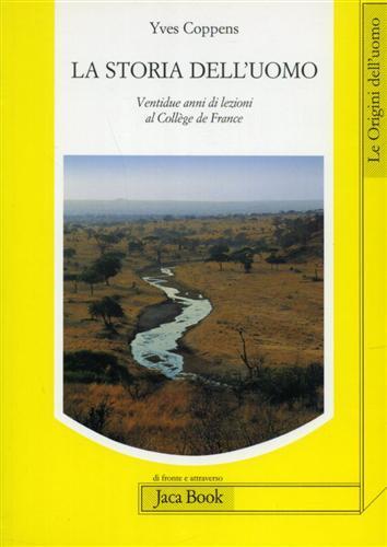 La storia dell'uomo. Ventidue anni di lezioni al Collège de France (1983-2005) - Yves Coppens - copertina