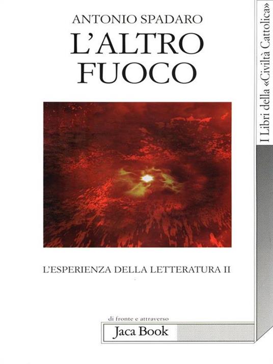 L' altro fuoco. L'esperienza della letteratura II - Antonio Spadaro - 6