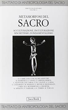 Trattato di antropologia del sacro. Vol. 10: Metamorfosi del sacro. Acculturazione, inculturazione, sincretismo, fondamentalismo