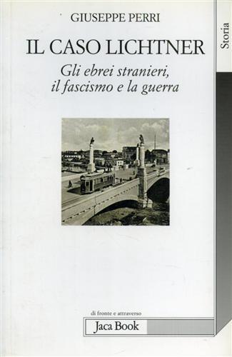 Il caso Lichtner. Gli ebrei stranieri, il fascismo e la guerra - Giuseppe Perri - 7