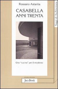 Casabella anni Trenta. Una «cucina» per il moderno - Rossano Astarita - copertina