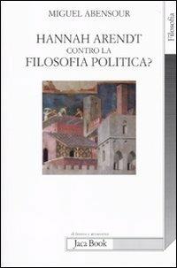 Hanna Arendt contro la filosofia politica? - Miguel Abensour - 3