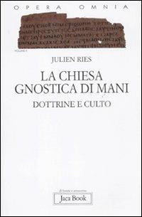 Opera omnia. Vol. 10: La chiesa gnostica di Mani. Dottrine e culto - Julien Ries - copertina