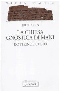 Opera omnia. Vol. 10: La chiesa gnostica di Mani. Dottrine e culto. - Julien Ries - copertina