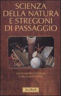 Scienza della natura e stregoni di passaggio - Alessandro Giuliani,Carlo Modonesi - copertina