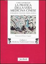 La pratica della vera medicina cinese. Formazione, diagnosi, terapia, ricerca