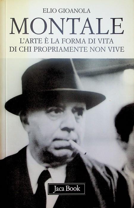 Montale. L'arte è la forma di vita di chi propriamente non vive