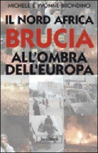 Il Nord Africa brucia all'ombra dell'Europa - Michele Brondino,Yvonne Brondino - copertina