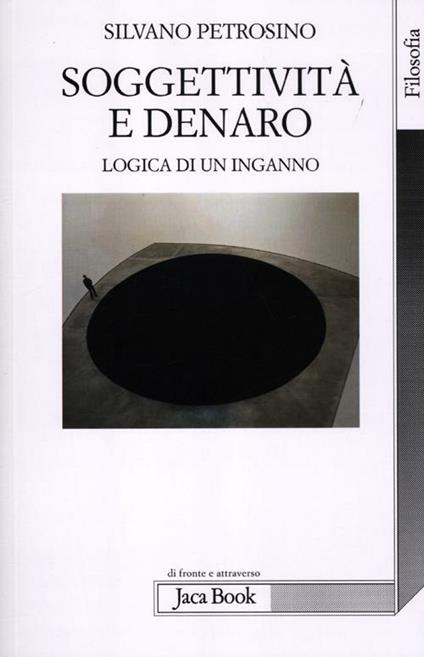 Soggettività e denaro. Logica di un inganno - Silvano Petrosino - copertina