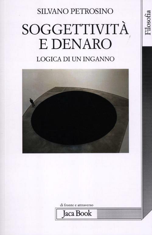 Soggettività e denaro. Logica di un inganno - Silvano Petrosino - copertina