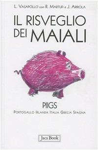 Il risveglio dei maiali. Piigs Portogallo, Irlanda, Italia, Grecia, Spagna - copertina