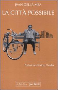 La città possibile. Interventi su «L'Unità», 1988-1993 - Ivan Della Mea - copertina