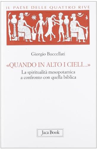 Il paese delle quattro rive. Corpus mesopotamico. Vol. 4: «Quando in alto i cieli...». La spiritualità mesopotamica a confronto con quella biblica