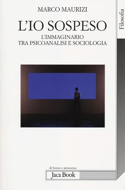 L'io sospeso. L'immaginario tra psicoanalisi e sociologia - Marco Maurizi - copertina