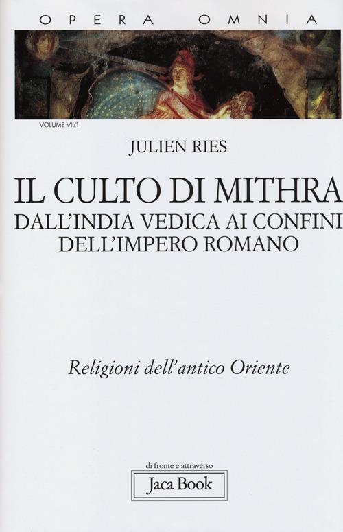 Opera omnia. Vol. 7/1: Il culto di Mithra. Dall'India vedica ai confini dell'impero romano. Religioni dell'antico Oriente - Julien Ries - copertina