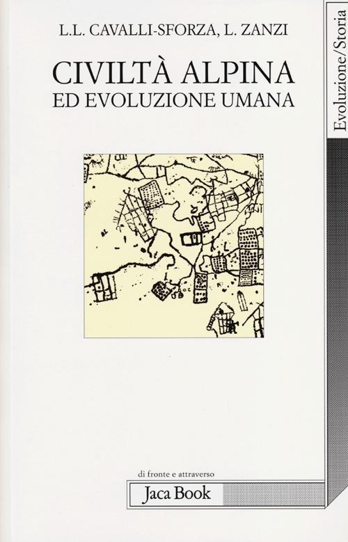 Civiltà alpina ed evoluzione umana - Luigi Luca Cavalli-Sforza,Luigi Zanzi - copertina