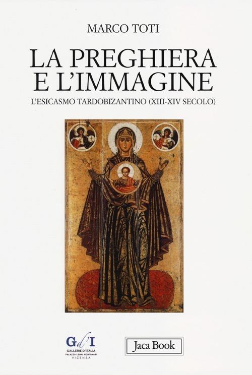 La preghiera e l'immagine. L'esicasmo tardobizantino (XIII-XIV secolo) - Marco Toti - copertina