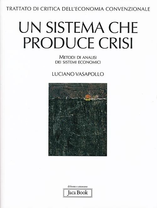 Trattato di critica dell'economia convenzionale. Vol. 1: Un sistema che produce crisi. Metodi di analisi dei sistemi economici. - Luciano Vasapollo - copertina