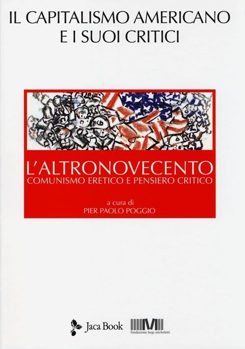 L' altronovecento. Comunismo eretico e pensiero critico. Vol. 3: Il capitalismo americano e i suoi critici. - copertina