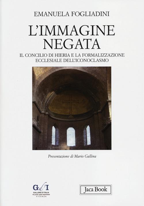 L'immagine negata. Il concilio di Hieria e la formalizzazione dell'iconoclasmo - Emanuela Fogliadini - copertina