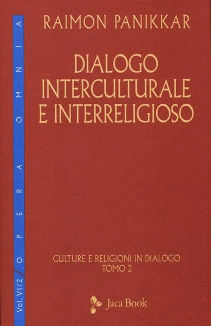 Culture e religioni in dialogo. Vol. 6\2: Dialogo interculturale e interreligioso. - Raimon Panikkar - copertina