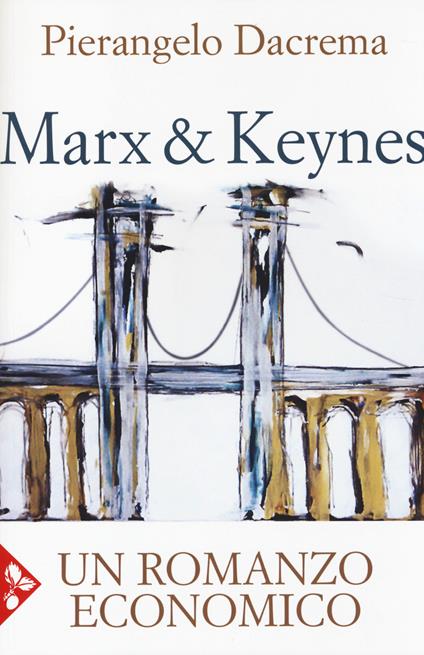 Marx & Keynes. Un romanzo economico - Pierangelo Dacrema - copertina