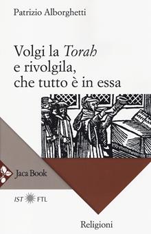 Volgi la Torah e rivolgila, tutto è in essa