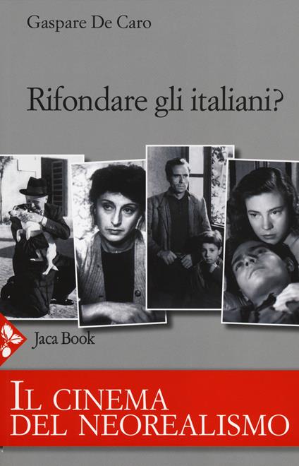 Rifondare gli italiani? Il cinema del neorealismo - Gaspare De Caro - copertina
