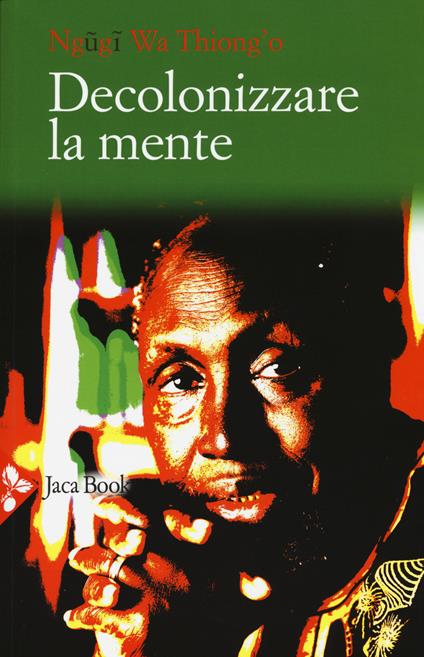 Decolonizzare la mente. La politica della lingua nella letteratura africana - Thiong'o Ngugi Wa - copertina